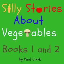 Silly Stories About Vegetables Books 1 and 2