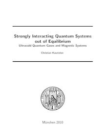 Strongly interacting quantum systems out of equilibrium [Elektronische Ressource] : ultracold quantum gases and magnetic systems / Christian Kasztelan