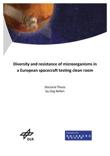 Diversity and resistance of microorganisms in a European spacecraft testing clean room [Elektronische Ressource] / vorgelegt von Jörg Nellen