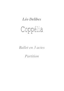 Partition Tableau I, Coppélia, ou La fille aux yeux d émail, Ballet en deux actes et trois tableaux par Léo Delibes