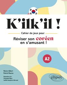 K'ilk'il ! Réviser son coréen en s'amusant  ! : Cahier de jeux A2