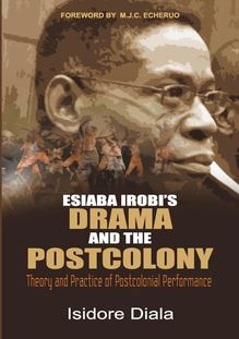 Esiaba Irobi s Drama and the Postcolony