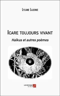 Icare toujours vivant : Haïkus et autres poèmes