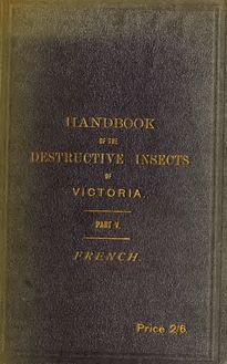A handbook of the destructive insects of Victoria : with notes on the methods to be adopted to check and extirpate them