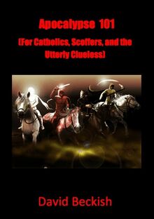 Apocalypse 101 (For Catholics, Scoffers, and the Utterly Clueless)