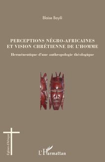 Perceptions négro-africaines et vision chrétienne de l homme