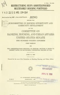 Restructuring HUD s assisted/insured multifamily housing portfolio : hearing before the Subcommittee on Housing Opportunity and Community Development of the Committee on Banking, Housing, and Urban Affairs, United States Senate, One Hundred Fourth Congress, first session on ..., June 15, 1995