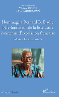 Hommage à Bernard B. Dadié, père-fondateur de la littérature ivoirienne d expression française