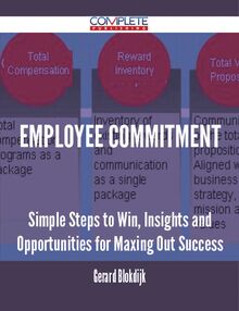 Employee Commitment - Simple Steps to Win, Insights and Opportunities for Maxing Out Success