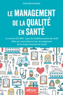 Le management de la qualité en santé - La norme ISO 9001 pour les établissements de santé – Mise en concordance avec les exigences de la Haute Autorité de Santé