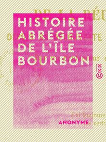 Histoire abrégée de l île Bourbon - Ou de la Réunion depuis sa découverte jusqu en 1880