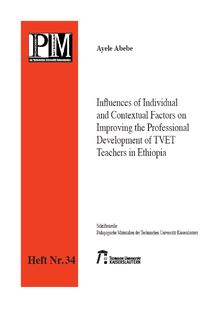 Influences of individual and contextual factors on improving the professional development of TVET teachers in Ethiopia [Elektronische Ressource] / Ayele Abebe
