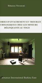 Catégories d attachement et troubles psychologiques chez les mineurs délinquants au Togo