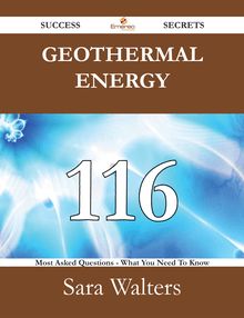 Geothermal energy 116 Success Secrets - 116 Most Asked Questions On Geothermal energy - What You Need To Know