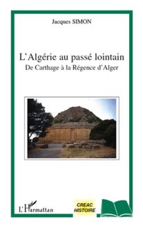 L Algérie au passé lointain de Carthage à la régence d Alger