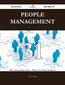 People Management 31 Success Secrets - 31 Most Asked Questions On People Management - What You Need To Know
