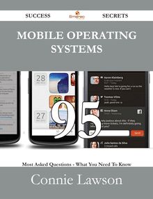Mobile Operating Systems 95 Success Secrets - 95 Most Asked Questions On Mobile Operating Systems - What You Need To Know