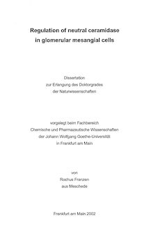 Regulation of neutral ceramidase in glomerular messangial cells [Elektronische Ressource] / von Rochus Franzen
