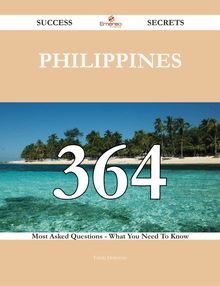 Philippines 364 Success Secrets - 364 Most Asked Questions On Philippines - What You Need To Know