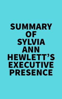 Summary of Sylvia Ann Hewlett s Executive Presence