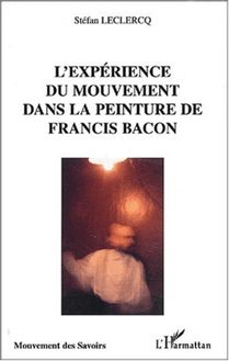L EXPÉRIENCE DU MOUVEMENT DANS LA PEINTURE DE FRANCIS BACON