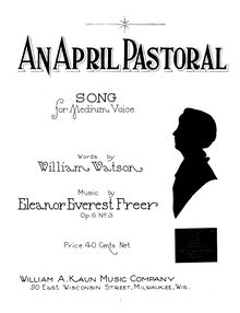 Partition , An April Pastoral, chansons to Spring, Op.6, Freer, Eleanor Everest