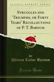 Struggles and Triumphs, or Forty Years  Recollections of P. T. Barnum