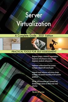 Server Virtualization A Complete Guide - 2021 Edition