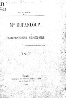 Mgr Dupanloup et l enseignement secondaire / [signé Ch. Hanriot]