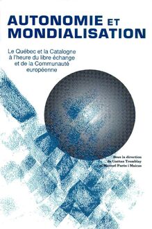 Autonomie et mondialisation : Le Québec et la Catalogne à l heure du libre-échange et  de la Communauté européenne