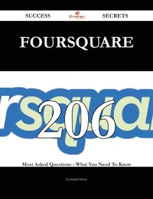 Foursquare 206 Success Secrets - 206 Most Asked Questions On Foursquare - What You Need To Know
