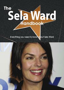 The Sela Ward Handbook - Everything you need to know about Sela Ward