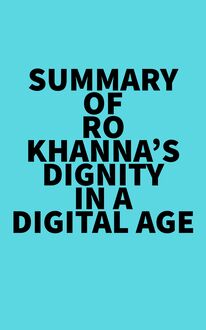 Summary of Ro Khanna s Dignity in a Digital Age