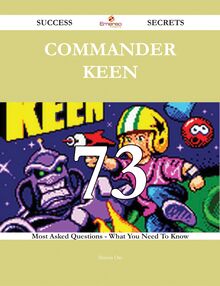 Commander Keen 73 Success Secrets - 73 Most Asked Questions On Commander Keen - What You Need To Know