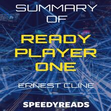 Summary of Ready Player One by Ernest Cline - Finish Entire Novel in 15 Minutes