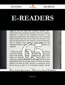E-Readers 65 Success Secrets - 65 Most Asked Questions On E-Readers - What You Need To Know