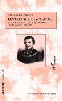 Lettres sur l esclavage et l abolition dans les colonies françaises, 1840-1850