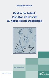 Gaston Bachelard : L intuition de l instant au risque des neurosciences