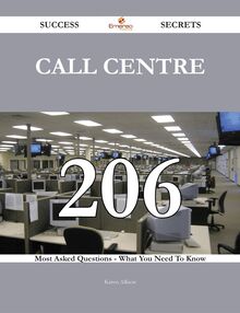 Call Centre 206 Success Secrets - 206 Most Asked Questions On Call Centre - What You Need To Know