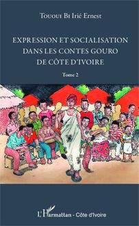 Expression et socialisation dans les contes gouro de Côte d Ivoire Tome 2