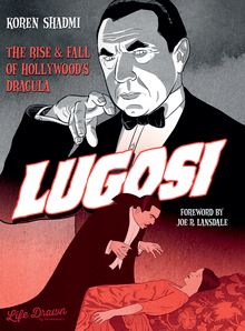 Lugosi : The Rise and Fall of Hollywood’s Dracula