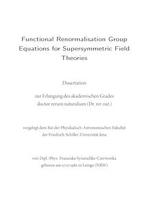 Functional Renormalisation Group Equitions for Supersymmetric Field Theories [Elektronische Ressource] / Franziska Synatschke-Czerwonka. Gutachter: Andreas Wipf ; Martin Reuter ; Daniel Litim