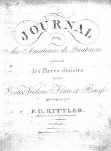 Partition parties complètes, Journal pour les Amateurs de Quatuors contenant des pièces choisies pour deux Violons, Flûte et Basse arrangées par G. G. Kittler, Membre de la Chapelle Royale