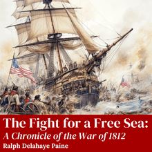 The Fight for a Free Sea: A Chronicle of the War of 1812