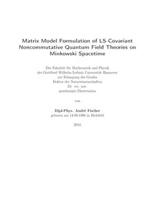 Matrix model formulation of LS-covariant noncommutative quantum field theories on Minkowski spacetime [Elektronische Ressource] / André Fischer