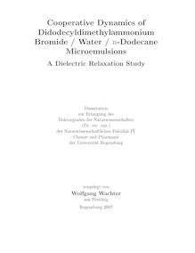 Cooperative dynamics of didodecyldimethylammonium bromide,  water,  n-dodecane microemulsions [Elektronische Ressource] : a dielectric relaxation study /vorgelegt von Wolfgang Wachter