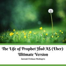 The Life of Prophet Hud AS (Eber) Ultimate Version