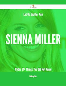 Let Us Shatter Any Sienna Miller Myths - 214 Things You Did Not Know