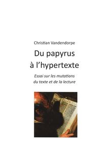 Du papyrus à l’hypertexte - Essai sur les mutations du texte et de la lecture