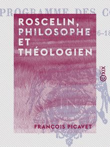 Roscelin, philosophe et théologien - D après la légende et d après l histoire